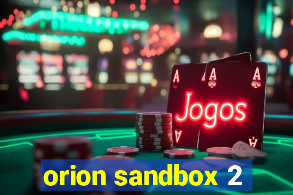 orion sandbox 2